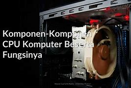 Komponen Arsitektur Cpu Beserta Fungsinya